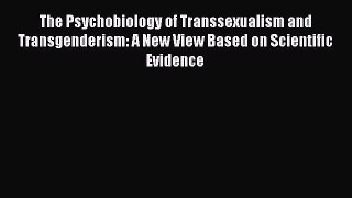 [Read book] The Psychobiology of Transsexualism and Transgenderism: A New View Based on Scientific