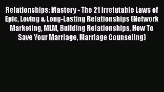 Read Relationships: Mastery - The 21 Irrefutable Laws of Epic Loving & Long-Lasting Relationships