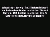 Read Relationships: Mastery - The 21 Irrefutable Laws of Epic Loving & Long-Lasting Relationships