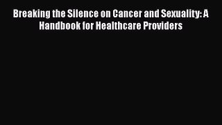 [Read book] Breaking the Silence on Cancer and Sexuality: A Handbook for Healthcare Providers