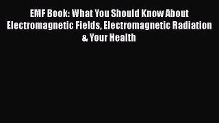 [Read book] EMF Book: What You Should Know About Electromagnetic Fields Electromagnetic Radiation