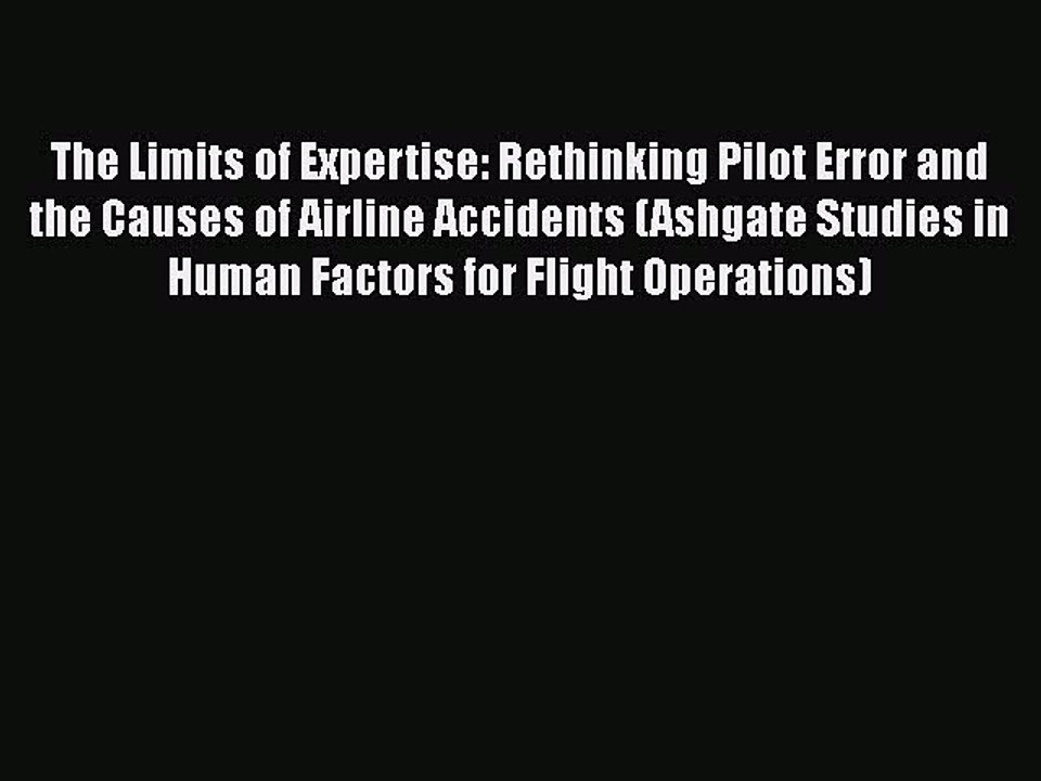 [Read book] The Limits of Expertise: Rethinking Pilot Error and the Causes of Airline Accidents
