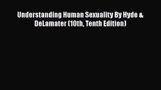 [Read book] Understanding Human Sexuality By Hyde & DeLamater (10th Tenth Edition) [PDF] Online