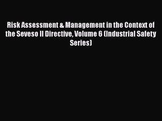 [Read book] Risk Assessment & Management in the Context of the Seveso II Directive Volume 6