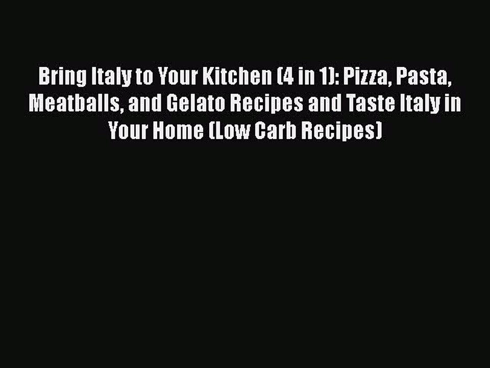 Download Bring Italy to Your Kitchen (4 in 1): Pizza Pasta Meatballs and Gelato Recipes and