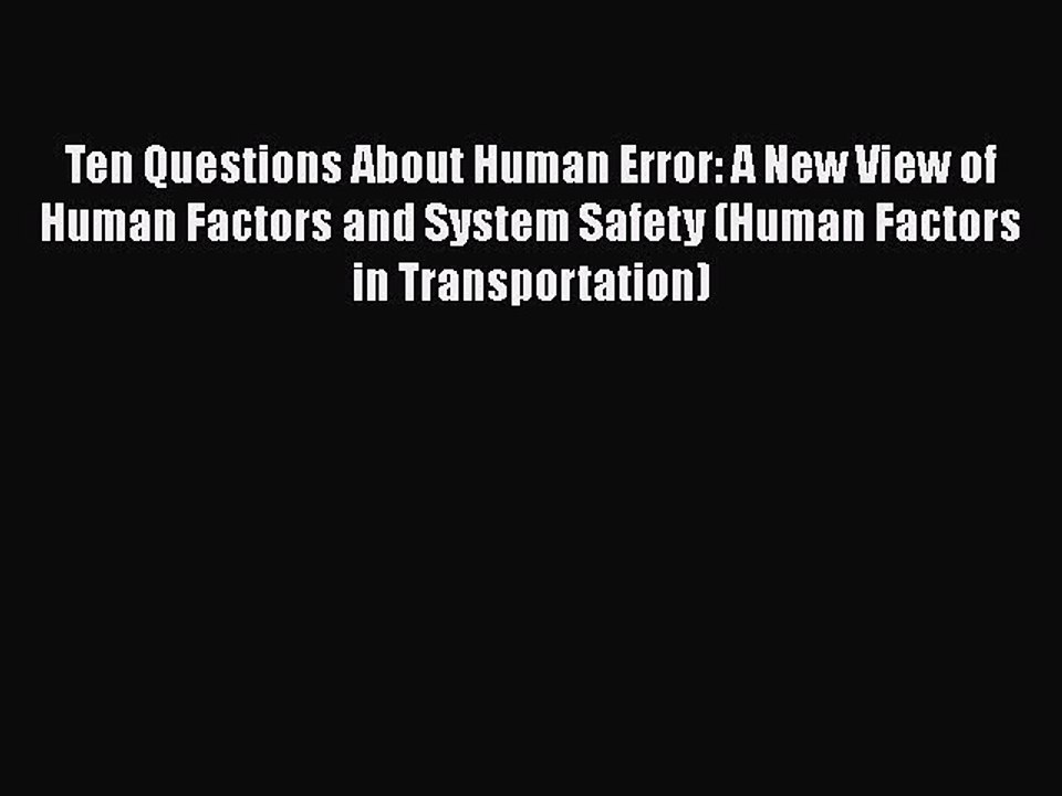 [Read book] Ten Questions About Human Error: A New View of Human Factors and System Safety