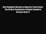 Download Best Sandwich Recipes of America's East Coast: The 30 Best Sandwiches (Simple Sandwich