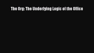 Read The Org: The Underlying Logic of the Office Ebook Free