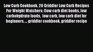 Download Low Carb Cookbook. 20 Griddler Low Carb Recipes For Weight Watchers: (low carb diet
