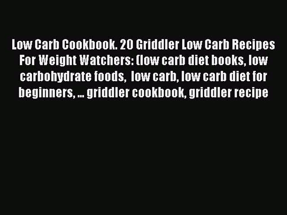 Download Low Carb Cookbook. 20 Griddler Low Carb Recipes For Weight Watchers: (low carb diet