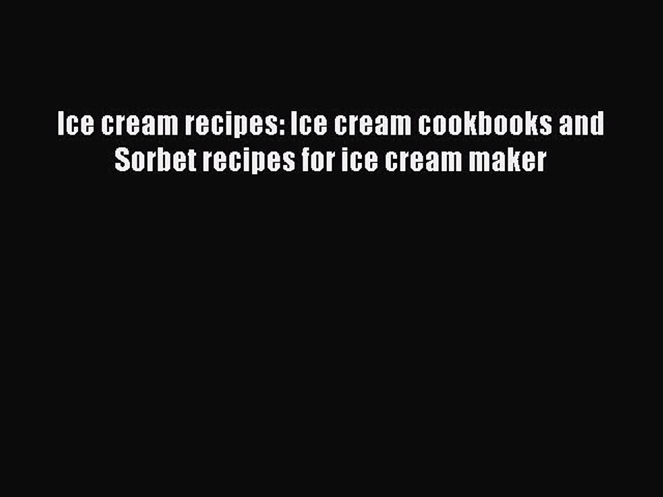 PDF Ice cream recipes: Ice cream cookbooks and Sorbet recipes for ice cream maker Free Books
