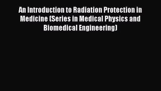 [Read book] An Introduction to Radiation Protection in Medicine (Series in Medical Physics