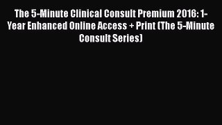 [Read book] The 5-Minute Clinical Consult Premium 2016: 1-Year Enhanced Online Access + Print