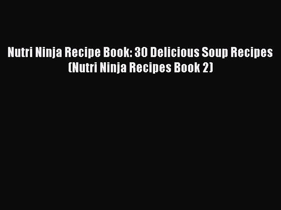 Download Nutri Ninja Recipe Book: 30 Delicious Soup Recipes (Nutri Ninja Recipes Book 2)  EBook