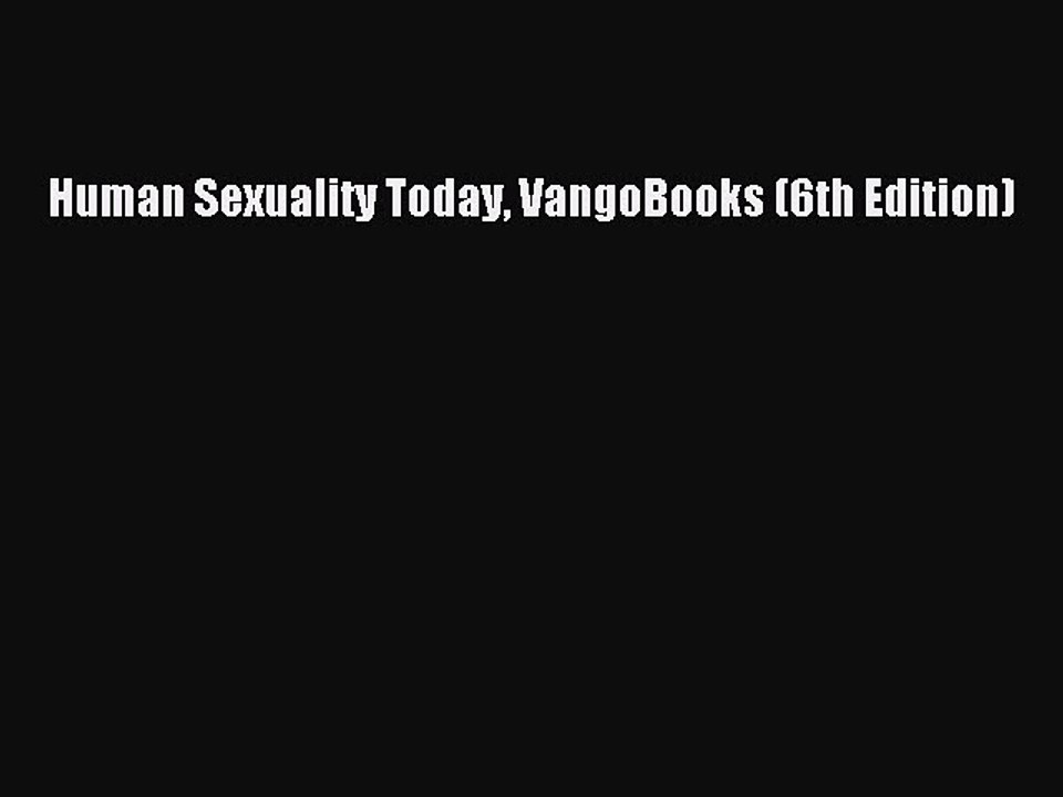 [Read book] Human Sexuality Today VangoBooks (6th Edition) [Download] Full Ebook