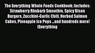 Download The Everything Whole Foods Cookbook: Includes: Strawberry Rhubarb Smoothie Spicy Bison