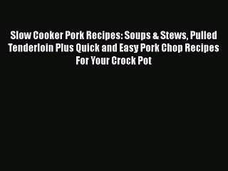 Download Video: PDF Slow Cooker Pork Recipes: Soups & Stews Pulled Tenderloin Plus Quick and Easy Pork Chop