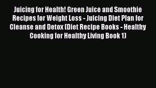 Download Juicing for Health! Green Juice and Smoothie Recipes for Weight Loss - Juicing Diet