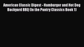 Download American Classic Digest - Hamburger and Hot Dog Backyard BBQ (In the Pantry Classics