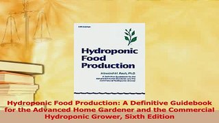 Download  Hydroponic Food Production A Definitive Guidebook for the Advanced Home Gardener and the Ebook Free