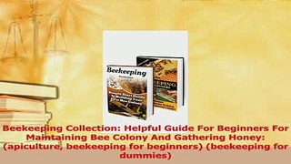 Read  Beekeeping Collection Helpful Guide For Beginners For Maintaining Bee Colony And Ebook Free