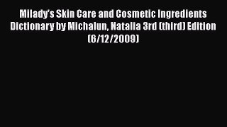 [Read book] Milady's Skin Care and Cosmetic Ingredients Dictionary by Michalun Natalia 3rd