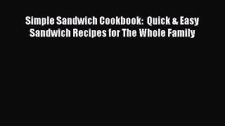 Download Simple Sandwich Cookbook:  Quick & Easy Sandwich Recipes for The Whole Family  EBook