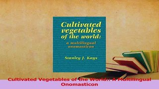Read  Cultivated Vegetables of the World A Multilingual Onomasticon Ebook Free