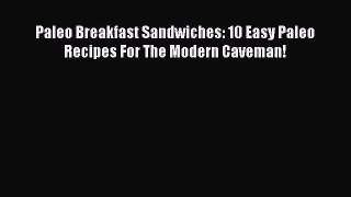Download Paleo Breakfast Sandwiches: 10 Easy Paleo Recipes For The Modern Caveman!  EBook