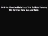 [Read book] CCM Certification Made Easy: Your Guide to Passing the Certified Case Manager Exam