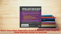 Read  Start Your Own Specialty Food Business Your StepByStep Startup Guide to Success Ebook Free