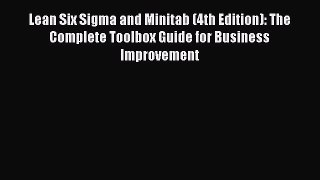 [Read book] Lean Six Sigma and Minitab (4th Edition): The Complete Toolbox Guide for Business