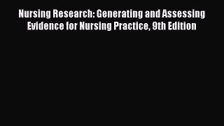[Read book] Nursing Research: Generating and Assessing Evidence for Nursing Practice 9th Edition