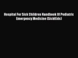 [Read book] Hospital For Sick Children Handbook Of Pediatric Emergency Medicine (SickKids)