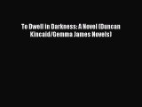 [Read Book] To Dwell in Darkness: A Novel (Duncan Kincaid/Gemma James Novels)  EBook