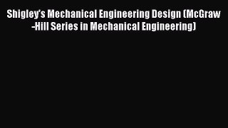 [Read book] Shigley's Mechanical Engineering Design (McGraw-Hill Series in Mechanical Engineering)