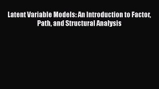 [Read book] Latent Variable Models: An Introduction to Factor Path and Structural Analysis