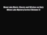 [Read Book] Moon Lake Music: Ghosts and Witches on Duty (Moon Lake Mystery Series) (Volume