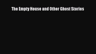 [Read Book] The Empty House and Other Ghost Stories  EBook