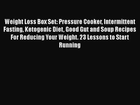 PDF Weight Loss Box Set: Pressure Cooker Intermittent Fasting Ketogenic Diet Good Gut and Soup