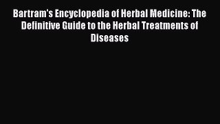 [Read book] Bartram's Encyclopedia of Herbal Medicine: The Definitive Guide to the Herbal Treatments