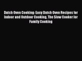 PDF Dutch Oven Cooking: Easy Dutch Oven Recipes for Indoor and Outdoor Cooking The Slow Cooker