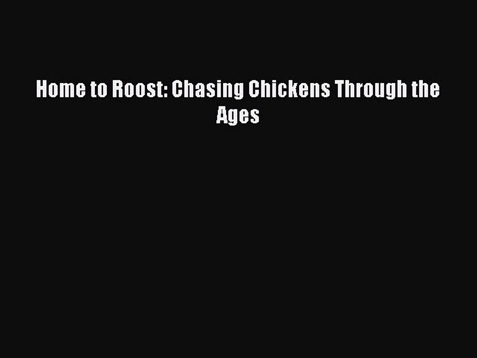 Download Home to Roost: Chasing Chickens Through the Ages Free Books