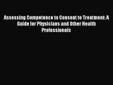 [Read book] Assessing Competence to Consent to Treatment: A Guide for Physicians and Other
