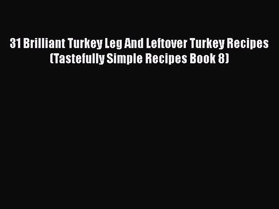 PDF 31 Brilliant Turkey Leg And Leftover Turkey Recipes (Tastefully Simple Recipes Book 8)