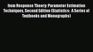 [Read book] Item Response Theory: Parameter Estimation Techniques Second Edition (Statistics: