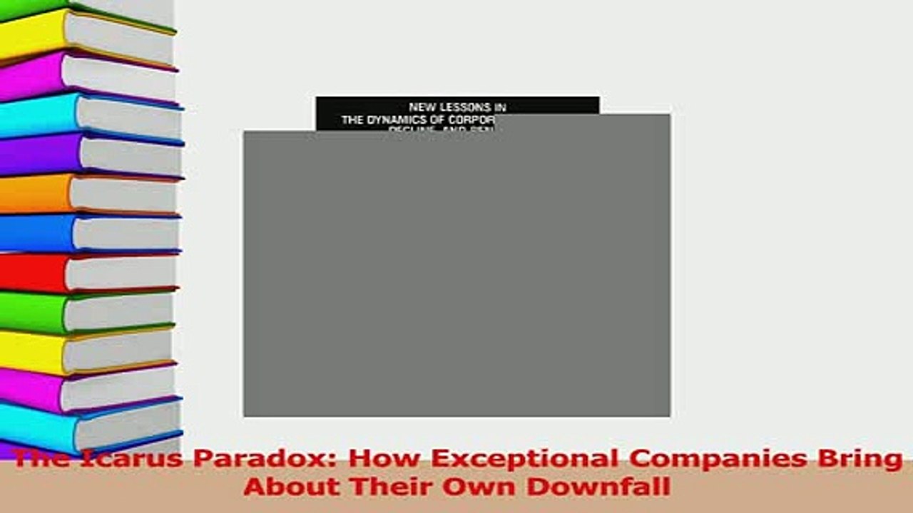 PDF  The Icarus Paradox How Exceptional Companies Bring About Their Own Downfall Download Full Ebook