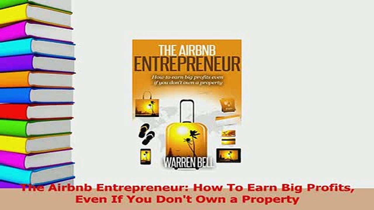 PDF  The Airbnb Entrepreneur How To Earn Big Profits Even If You Dont Own a Property Read Online