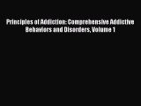 [Read book] Principles of Addiction: Comprehensive Addictive Behaviors and Disorders Volume