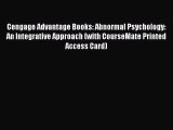 [Read book] Cengage Advantage Books: Abnormal Psychology: An Integrative Approach (with CourseMate